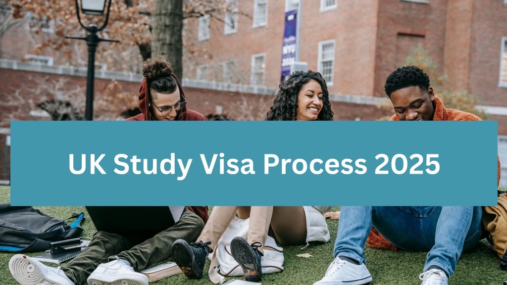 UK Study Visa Process 2025